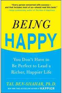 Being Happy: You Don't Have to Be Perfect to Lead a Richer, Happier Life