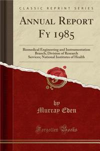 Annual Report Fy 1985: Biomedical Engineering and Instrumentation Branch; Division of Research Services; National Institutes of Health (Classic Reprint)