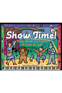 Show Time!: Music, Dance, and Drama Activities for Kids