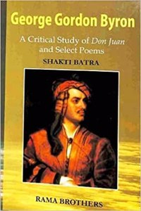 George Gordon Byron A Critical Study Of Don Juan & Select Poems