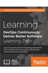 Learning DevOps: Continuously Deliver Better Software