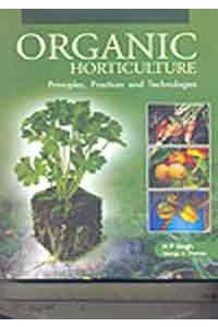 Organic Horticulture -- Principles, Practices & Technologies