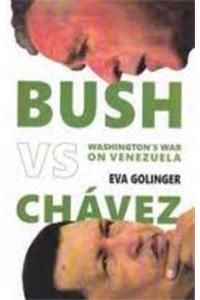 Bush Vs. Chavez; Washington's War on Venezuela