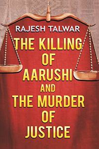 The Killing of Aarushi and the Murder of Justice [Paperback] Rajesh Talwar