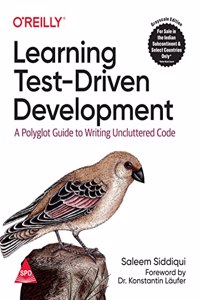 Learning Test-Driven Development: A Polyglot Guide to Writing Uncluttered Code (Grayscale Indian Edition)