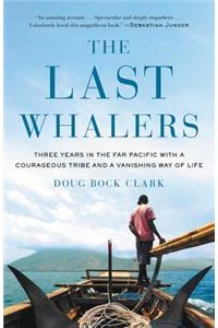 The Last Whalers: Three Years in the Far Pacific with a Courageous Tribe and a Vanishing Way of Life