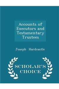 Accounts of Executors and Testamentary Trustees - Scholar's Choice Edition