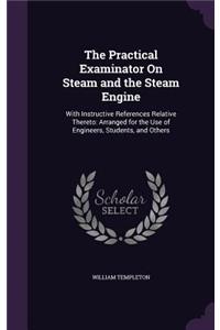 Practical Examinator On Steam and the Steam Engine