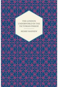 London Underworld In The Victorian Period - Authentic First-Person Accounts By Beggars, Thieves And Prostitutes