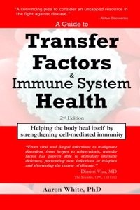 A Guide to Transfer Factors and Immune System Health: Helping the Body Heal Itself by Strengthening Cell-Mediated Immunity