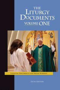 1: The Liturgy Documents: Essential Documents for Parish Worship