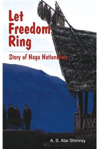 Let Freedom Ring : Story of Naga Nationalism