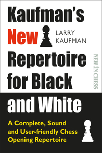 Kaufmans New Repertoire for Black and White: A Complete, Sound and User-Friendly Chess Opening Repertoire