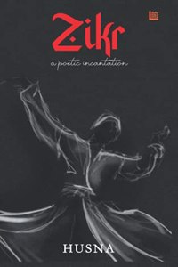 Zikr: An Anthology of Poetic Incantations