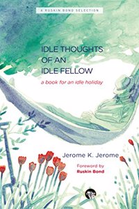 Idle Thoughts of an Idle Fellow: A Book for an Idle Holiday