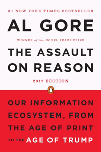 Assault on Reason: Our Information Ecosystem, from the Age of Print to the Age of Trump, 2017 Edition