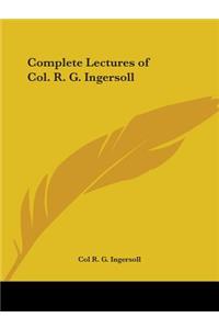 Complete Lectures of Col. R. G. Ingersoll