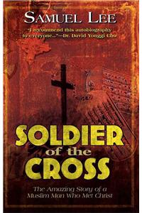 Soldier of the Cross: The Amazing Story of a Muslim Man Who Met Christ