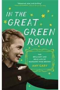 In the Great Green Room: The Brilliant and Bold Life of Margaret Wise Brown