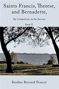 Saints Francis, Therese, and Bernadette, My Companions on the Journey: Book II