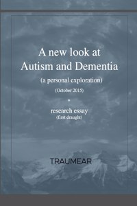 new look at Autism and Dementia: (a personal exploration)