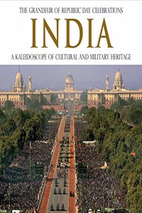 The Grandeur Of Republic Day Celebrations INDIA. A Kaleidoscope Of Cultural And MilitaryHeritage