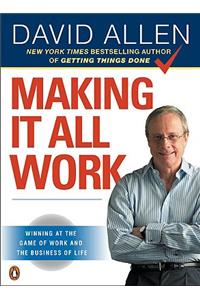 Making It All Work: Winning at the Game of Work and the Business of Life