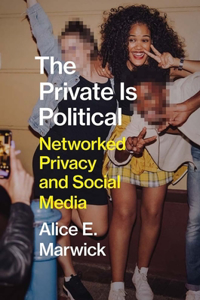 Private Is Political: Networked Privacy and Social Media