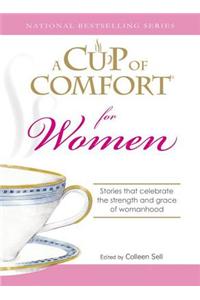 A Cup of Comfort for Women: Stories That Celebrate the Strength and Grace of Womanhood