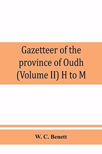 Gazetteer of the province of Oudh (Volume II) H to M