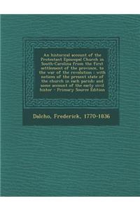 An Historical Account of the Protestant Episcopal Church in South-Carolina from the First Settlement of the Province, to the War of the Revolution: With Notices of the Present State of the Church in Each Parish: And Some Account of the Early Civil