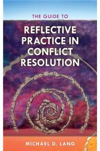 The Guide to Reflective Practice in Conflict Resolution