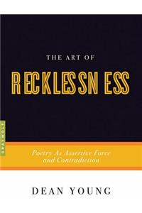 Art of Recklessness: Poetry as Assertive Force and Contradiction