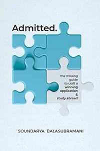 Admitted: The Missing Guide To Craft A Winning Application & Study Abroad