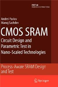 CMOS Sram Circuit Design and Parametric Test in Nano-Scaled Technologies: Process-Aware Sram Design and Test