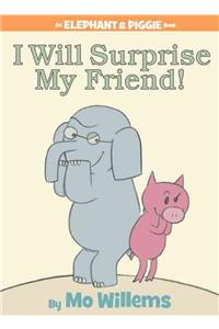 I Will Surprise My Friend!-An Elephant and Piggie Book