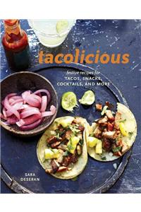 Tacolicious: Festive Recipes for Tacos, Snacks, Cocktails, and More [A Cookbook]