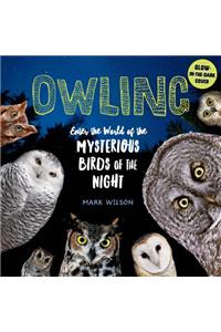 Owling: Enter the World of the Mysterious Birds of the Night