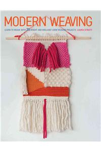 Modern Weaving: Learn to Weave with 25 Bright and Brilliant Loom Weaving Projects