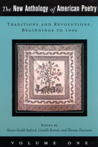 New Anthology of American Poetry: Traditions and Revolutions, Beginnings to 1900 Volume 1