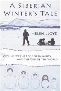 Siberian Winter's Tale - Cycling to the Edge of Insanity and the End of the World