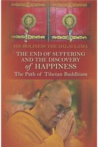 The End of Suffering and the Discovery of Happiness: The Path of Tibetan Buddhism: The Path of Tibetan Buddhism