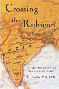 Crossing the Rubicon: The Shaping of India's New Foreign Policy