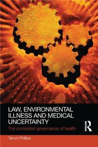 Law, Environmental Illness and Medical Uncertainty: The Contested Governance of Health