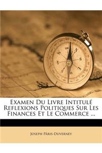 Examen Du Livre Intitulé Reflexions Politiques Sur Les Finances Et Le Commerce ...