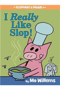 I Really Like Slop!-An Elephant and Piggie Book