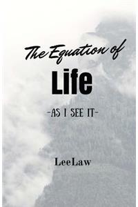 Equation Of Life: As I see It