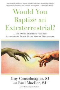 Would You Baptize an Extraterrestrial?