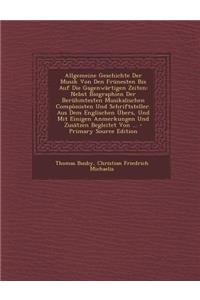Allgemeine Geschichte Der Musik Von Den Frunesten Bis Auf Die Gagenwartigen Zeiten: Nebst Biographien Der Beruhmtesten Musikalischen Componisten Und Schriftsteller. Aus Dem Englischen Ubers, Und Mit Einigen Anmerkungen Und Zusatzen Begleitet Von ..