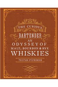 Curious Bartender: An Odyssey of Malt, Bourbon & Rye Whiskies